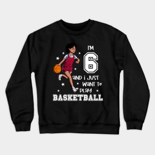 Girl plays basketball - I am 6 Crewneck Sweatshirt